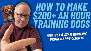 How To Make $200+ an Hour Training Dogs
