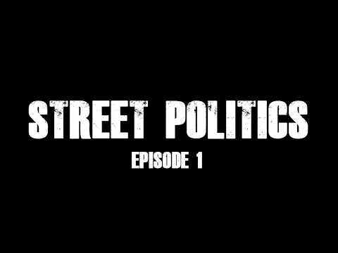 STREET POLITICS Pt. 1