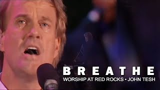 Breathe • Worship at Red Rocks • John Tesh