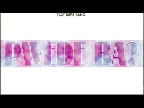 PWEDE BA - PLAY SAFE GANG