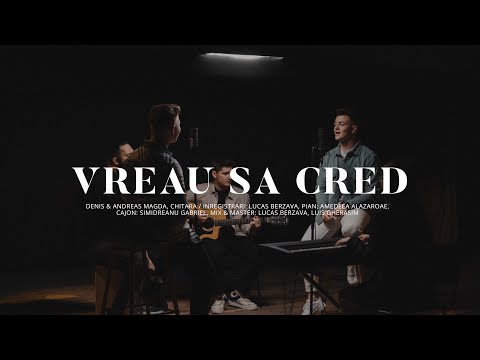 Vreau sa cred // Denis & Andreas Magda (Acoustic Cover)