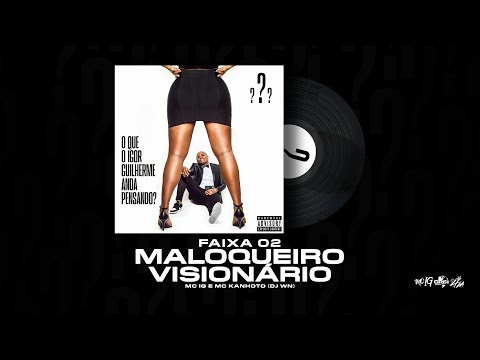 MALOQUEIRO VISIONÁRIO - MC IG FT MC KANHOTO [FAIXA 02 - OQIGAP?]