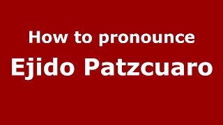 How to pronounce Ejido Patzcuaro