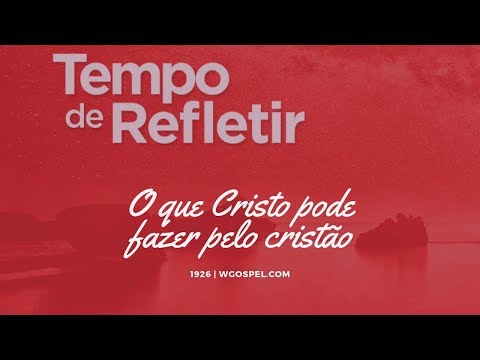 Tempo de Refletir 1926 - O que Cristo pode fazer pelo cristão