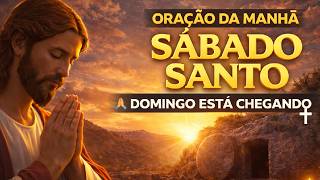 ORAÇÃO DA MANHÃ SÁBADO SANTO ???? O Domingo Está Chegando | 04/04/26