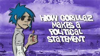 How Gorillaz Makes a Political Statement