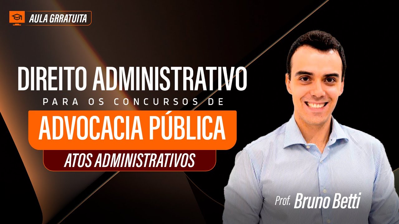 Aula completa Atos administrativos - Professor Bruno Betti