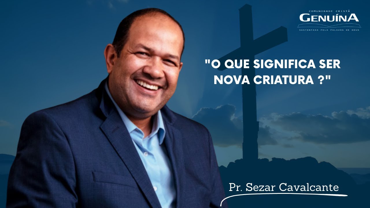 O QUE SIGNIFICA SER NOVA CRIATURA ? - 21/03/2024