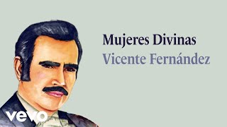 Vicente Fernández - Mujeres Divinas (Letra / Lyrics)