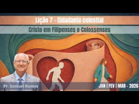 LIÇÃO DA ESCOLA SABATINA | CIDADANIA CELESTIAL | LIÇÃO 7