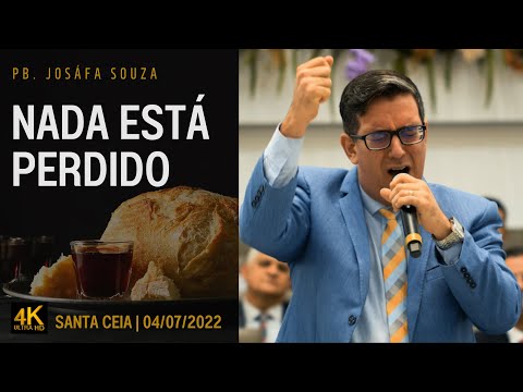PB. JOSAFÁ SOUZA [4K] NADA ESTÁ PERDIDO - SANTA CEIA 05/JULHO