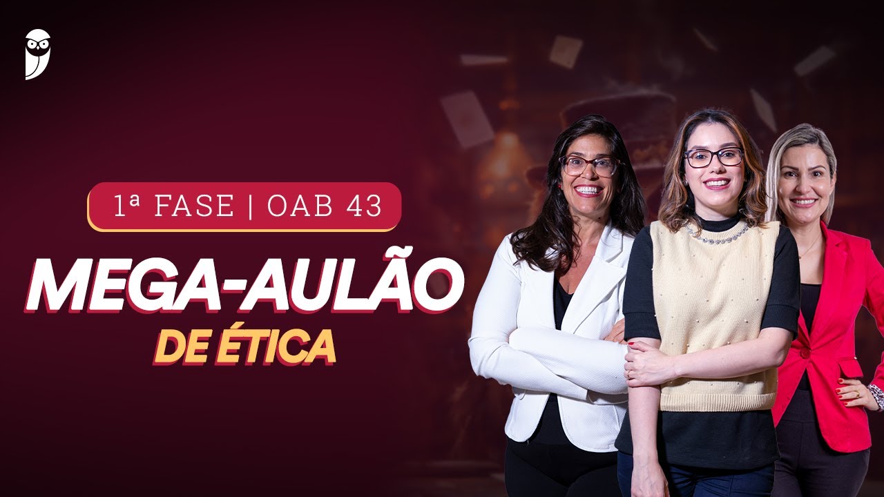 1ª FASE - OAB 43 | Mega-Aulão de Ética