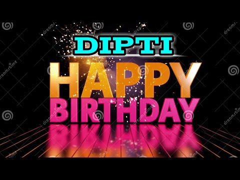 Dipti - Happy Birthday song 🎂 Happy Birthday To You song |
