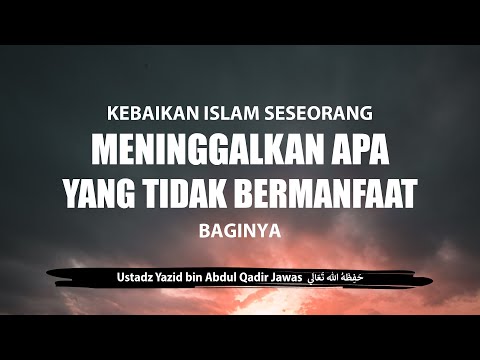 Kebaikan Islam Seseorang Meninggalkan Apa yang Tidak Bermanfaat Baginya