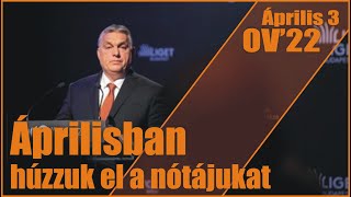 Orbán Viktor: „Áprilisban húzzuk el a nótájukat”