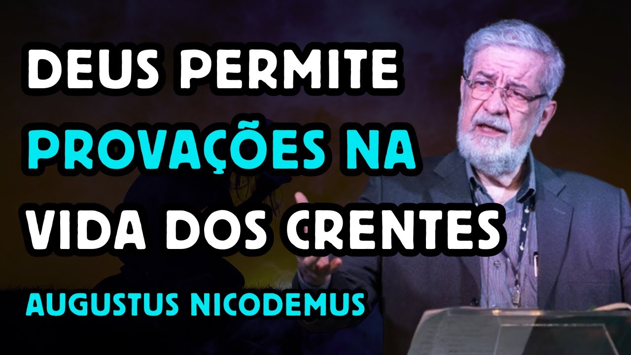 POR ISSO DEUS PERMITE PROVAÇÕES NA VIDA DOS CRENTES - Augustus Nicodemos #Deus #biblia #pregação