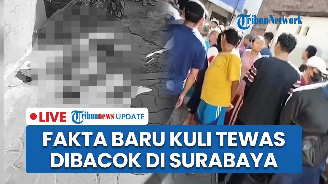 LIVE: Fakta Baru Kuli Bangunan Korban Pembacokan di Surabaya Teriak Heran ke Pelaku sebelum Tewas