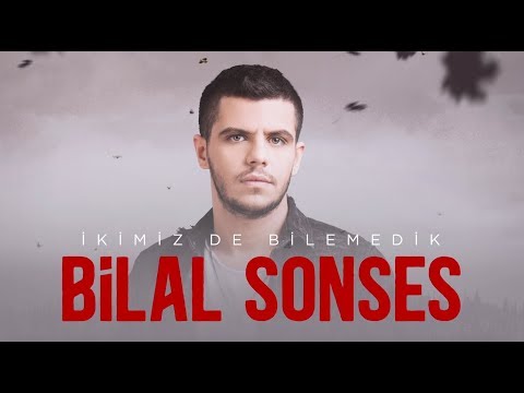 Bilal SONSES - İkimiz de Bilemedik