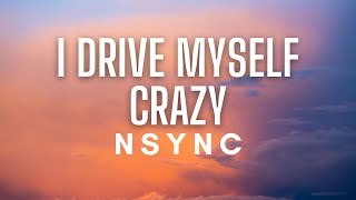 *NSYNC - I Drive MySelf Crazy (Lyrics)