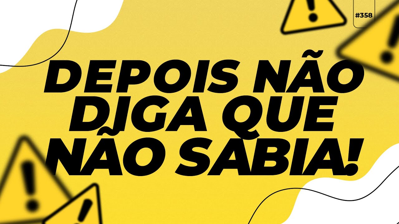 Depois não diga que NÃO SABIA!