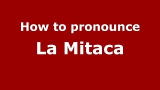 How to pronounce La Mitaca