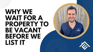Why we wait for a property to be vacant before we list it!