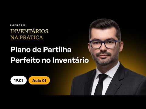Aula 01 - Plano de Partilha Perfeito no Inventário