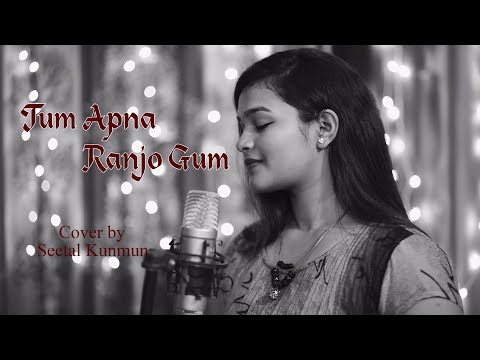 Tum Apna Ranjo Gum | Female Cover Ft. Seetal kunmun