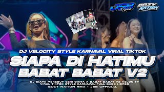 Download lagu DJ SIAPA DI HATIMU X BABAT BABAT V2 • VELOCITY STYLE KARNAVAL VIRAL TIKTOK FYP (Gozy nation rmx)  mp3
