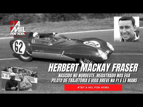 HERBERT MACKAY FRASER (1922-1957): A HISTÓRIA DO 1º PILOTO DE F1 DO NORDESTE | #TBT A MIL POR HORA