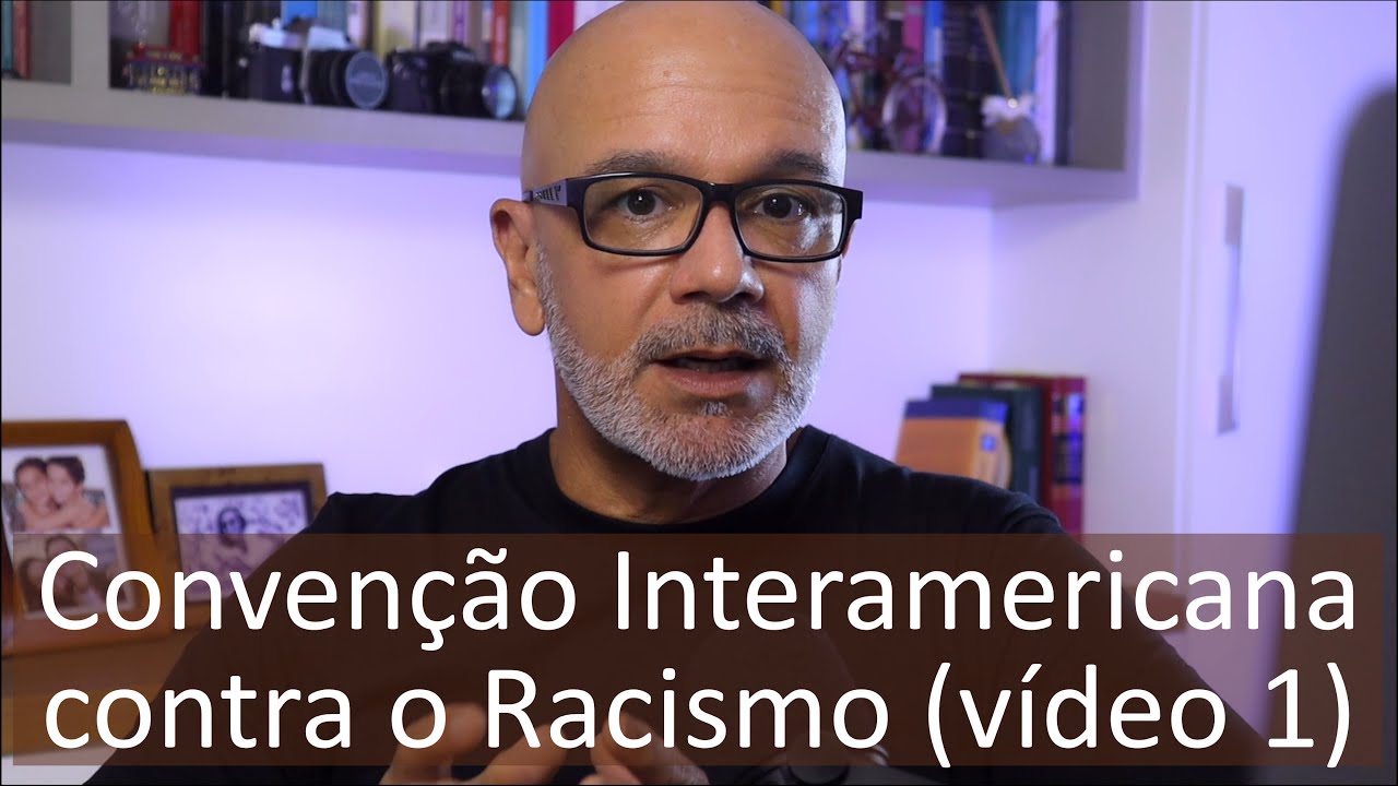 Convenção Interamericana contra o Racismo, a Discriminação Racial e a Intolerância (vídeo 1)