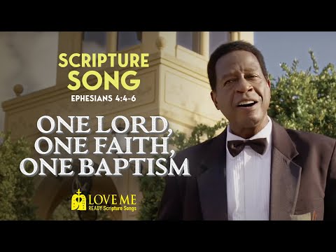 Scripture Song EPHESIANS 4:4-6 - One Lord, One Faith, One Baptism | LOVE ME