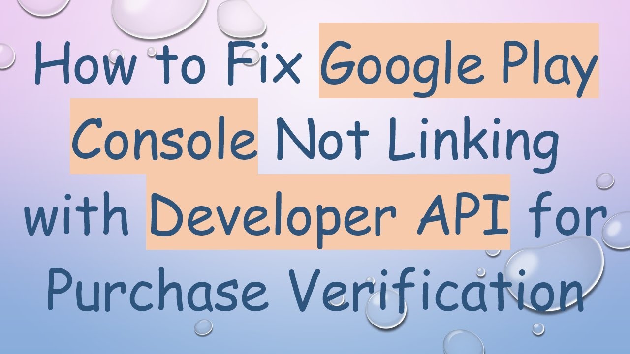 How to Fix Google Play Console Not Linking with Developer API for Purchase Verification