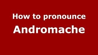 How to pronounce Andromache