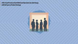 1902: Good Products Start With Good Questions by Jake Knapp with Nir Eyal on Product Strategy |...