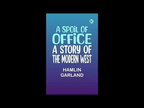 A Spoil of Office: A Story of the Modern West by Hamlin Garland — free full audiobook
