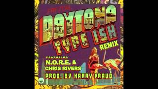 Daytona - Type Ish Remix (Ft. N.O.R.E. & Chris Rivers) [Prod. By Harry Fraud]