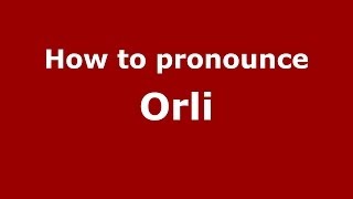 How to pronounce Orli