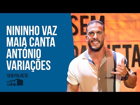 RFM- SEM PALHETA/ NININHO VAZ MAIA - ESTOU ALÉM (ANTÓNIO VARIAÇÕES) | E AGORA