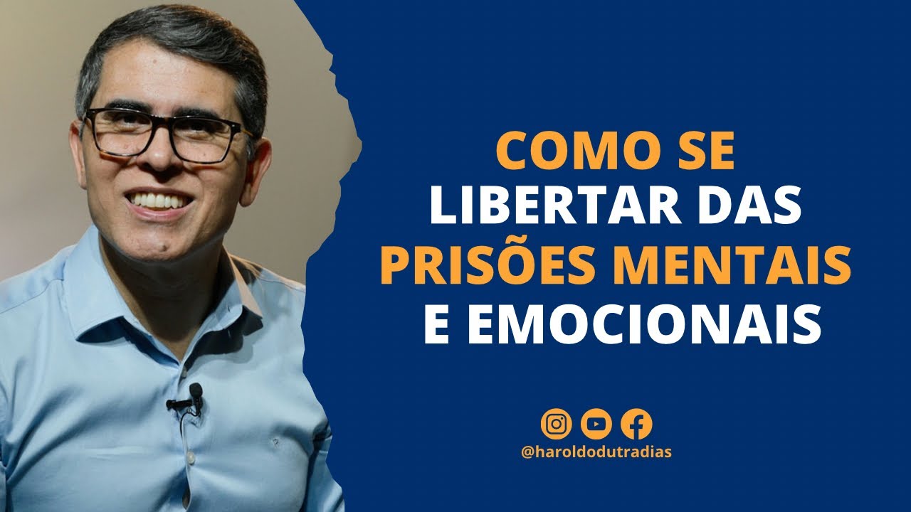 COMO SE LIBERTAR DAS PRISÕES MENTAIS E EMOCIONAIS