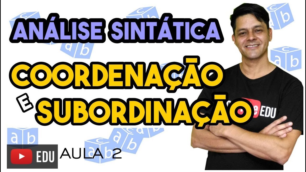 Análise Sintática II - Aula 2: Conceito de coordenação e subordinação