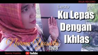 Download lagu Lesty || KU LEPAS DENGAN IKHLAS || Cover || Nurma Yusnita mp3 Download lagu Lesty || KU LEPAS DENGAN IKHLAS || Cover || Nurma Yusnita mp3
