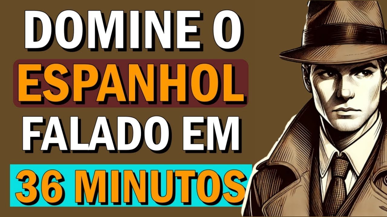 🟥🟨 36 MINUTOS DE APRENDIZAGEM ACELERADA | O ESPANHOL QUE VOCÊ PRECISA