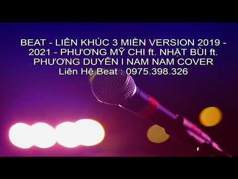 BEAT - LIÊN KHÚC 3 MIỀN VERSION 2019 - 2021 - PHƯƠNG MỸ CHI ft. NHẬT BÙI ft. PHƯƠNG DUYÊN