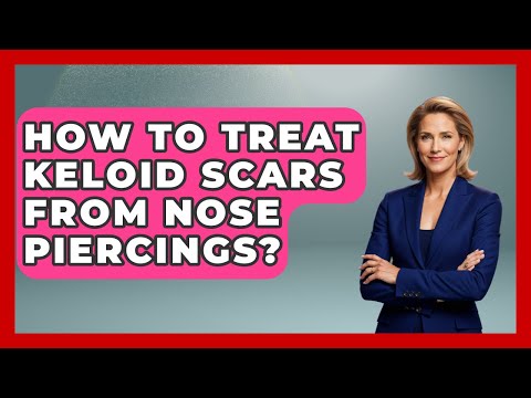 How To Treat Keloid Scars From Nose Piercings? - Beauty Essentials Guide
