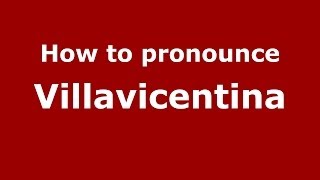 How to pronounce Villavicentina