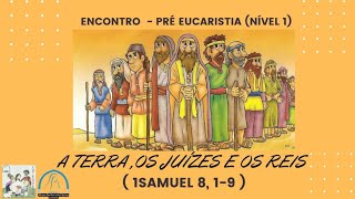 A Terra os Juízes e os Reis - Encontro da Pré Eucaristia (nível 1)Pré Eucaristia