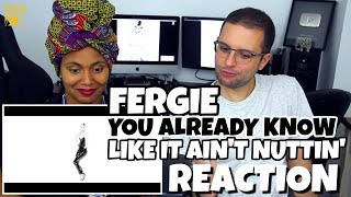 Fergie - You already know &amp; Like It Ain&#39;t Nuttin&#39; | REACTION