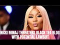 Nicki Minaj Threatens Black Tea Blog Over Documentary