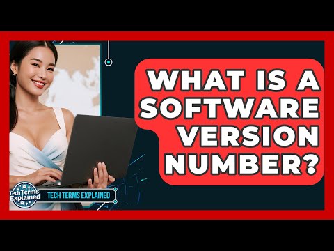 What Is A Software Version Number? - Tech Terms Explained